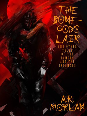 cover image of The Bone-God's Lair and Other Tales of the Famous and the Infamous